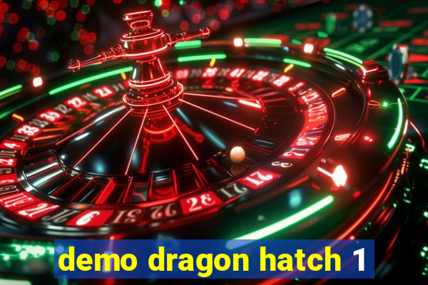 demo dragon hatch 1